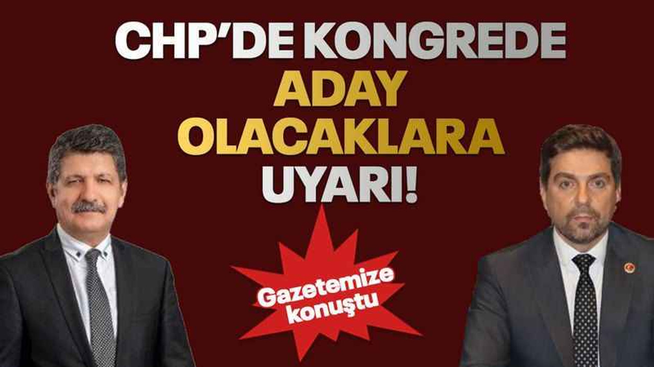 CHP’de kongrede aday olacaklara uyarı!